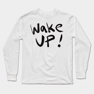 Wake Up — The Time is NOW! Long Sleeve T-Shirt